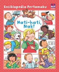 Image of Ensiklopedia Pertamaku- Hati-hati - Nak! [kelas 1-2-3]