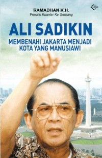 Image of Ali Sadikin: Membenahi Jakarta Menjadi Kota yang Manusiawi [ kelas 7-8-9 ]