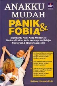 Image of Anakku Mudah Panik dan Fobia; Membantu anak anda mengatasi simtom-simtom ketidakmampuan belajar nonverbal dan sindrom asperger [ kelas 7-8-9 ]