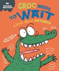 Image of Croc Needs to Wait A Book about Patience [kelas 1-2-3]