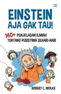 Image of Einstein Aja Gak Tau! 140+ Penjelasan Ilmiah Tentang Peristiwa Sehari-hari [ kelas 7-8-9 ]