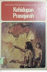 Image of Khazanah Pengetahuan Bagi Anak-Anak Kehidupan Prasejarah [Umum]