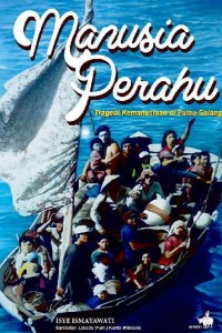 Image of Manusia Perahu; Tragedi Kemanusiaan di Pulau Galang [ kelas 7-8-9 ]