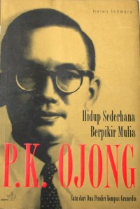 Image of P.K. Ojong: Hidup Sederhana Berpikir Mulia [ kelas 7-8-9 ]