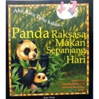 Image of Aku Baru Tahu Kalau…. Panda Raksasa Makan Sepanjang Hari [ kelas 1-2-3 ]