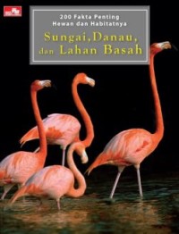 Image of 200 Fakta Penting Hewan dan Habitatnya: Sungai - Danau - dan Lahan Basah [kelas 4-5-6]