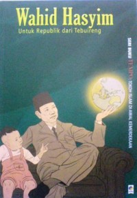 Image of Wahid Hasyim: Untuk Republik dari Tebuireng [kelas 7-8-9 ]