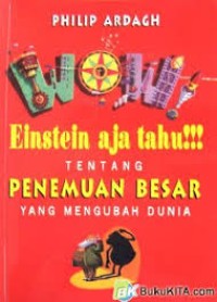 Image of Wow Einstein Aja Tahu!!!  Tentang Penemuan Besar Yang Mengubah Dunia [ kelas 7-8-9 ]