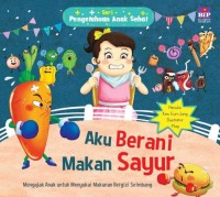 Image of Pengetahuan Anak Sehat: Aku Berani Makan Sayur[kelas 4-5-6]