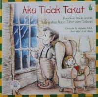 Image of Aku Tidak Takut ( Panduan Anak untuk Mengatasi Rasa Takut dan Gelisah) (Agama Kristen ) [ kelas 4-5-6]