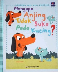 Image of Dongeng Asal Usul Binatang :Mengapa Anjing Tidak Suka Pada Kucing? [ kelas1-2-3 ]