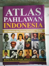 Image of Atlas Pahlawan Indonesia 160 Pahlawan dan Pejuang Nusantara + Terkini