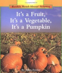 Image of Rookie Read - About Science It's a Fruit, It's a Vegetable , It's a Pumpkin [kelas 1-2-3]