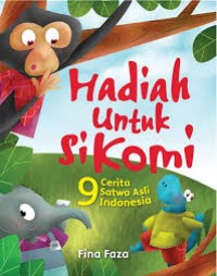 Image of Hadiah Untuk Si Komi 9 Cerita Satwa Asli Indonesia [kelas 4-5-6]