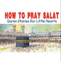 Image of How To Pray Salat Quran Stories for Little Hearts [kelas 4-5-6]