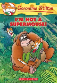 Image of Geronimo Stilton I'm Not a Supermouse! [kelas 4-5-6]