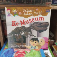 Image of Jalan - Jalan, Yuk! Ke Museum [kelas 4-5-6]