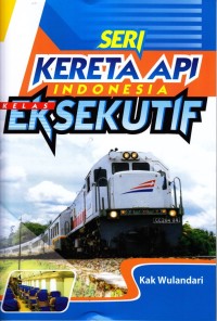 Image of Seri Kereta Api Indonesia Kelas Eksekutif [kelas 4-5-6]