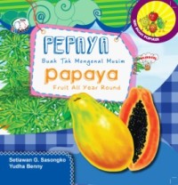 Image of Pepaya Buah Tak Mengenal Musim Papaya Fruit Year Round[kelas 4-5-6]