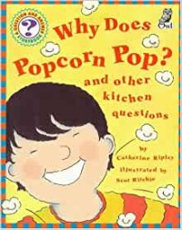 Image of Why Does Popcorn Pop? And Other Kitchen Questions[kelas 4-5-6]