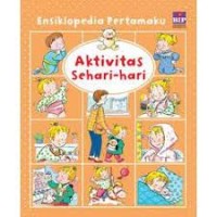 Image of Ensiklopedia Pertamaku Aktivitas Sehari-hari [kelas 1-2-3]