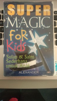 Image of Super Magic for Kids - Sulap dan Sains Sederhana untuk Anak [kelas 4-5-6]