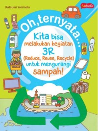 Image of Oh- ternyata…Kita Bisa Melakukan Kegiatan 3R [Reduce- Reuse- Recycle] untuk Mengurangi Sampah! [ kelas 4-5-6 ]