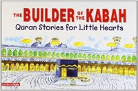 Image of The Builder of the Kabah Quran Stories for Little Hearts [kelas 4-5-6]